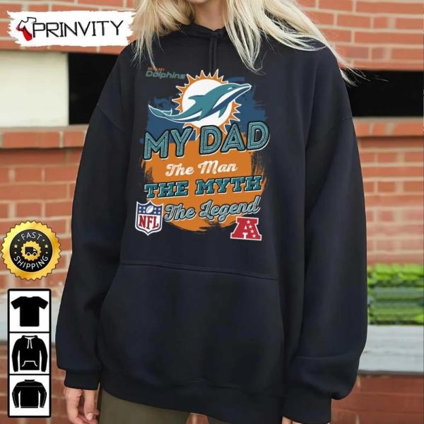 Miami Dolphins NFL My Dad The Man The Myth The Legend T-Shirt, National Football League, Best Christmas Gifts For Fans, Unisex Hoodie, Sweatshirt, Long Sleeve – Prinvity