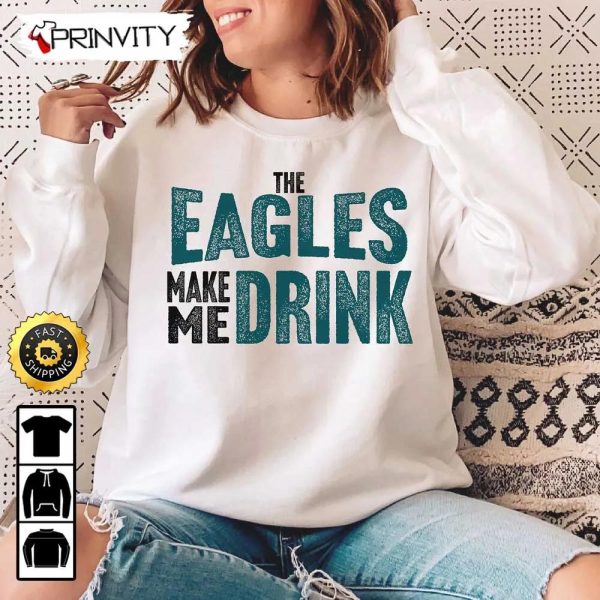 Philadelphia Eagles Make Me Drink Football NFL Sweatshirt, National Football League, Gifts For Fans, Unisex Hoodie, T-Shirt, Long Sleeve, Tank Top – Prinvity
