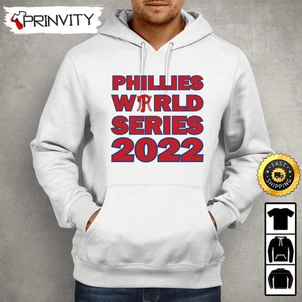 Phillies World Series 2022 T-Shirt, Philadelphia Phillies Major League Baseball, Gifts For Fans Baseball Mlb, Unisex Hoodie, Sweatshirt, Long Sleeve – Prinvity