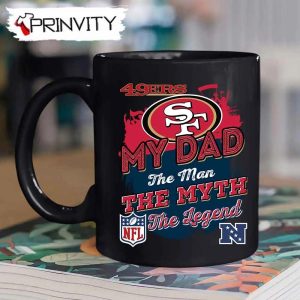 San Francisco 49ers NFL My Dad The Man The Myth The Legend Mug National Football League Best Christmas Gifts For Fans Prinvity 2