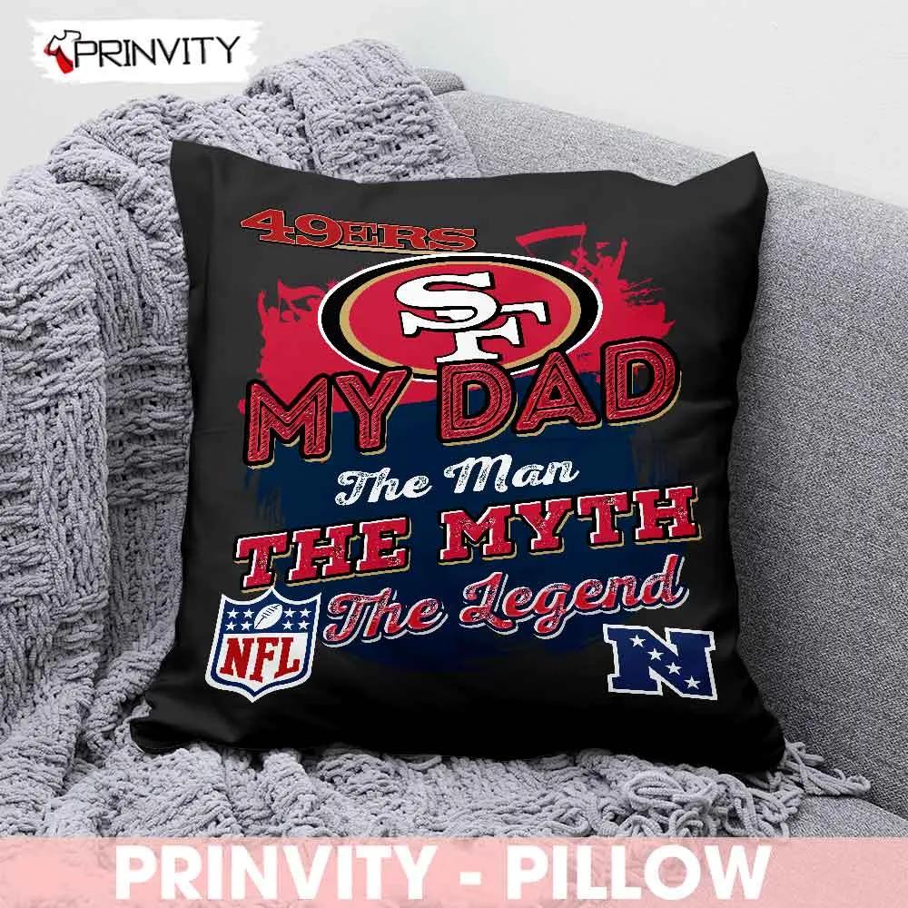 San Francisco 49Ers NFL  My Dad The Man The Myth The Legend Pillow, National Football League, Best Christmas Gifts For Fans, Size 14''x14'', 16''x16'', 18''x18'', 20''x20' - Prinvity