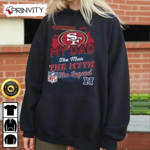 San Francisco 49ers NFL My Dad The Man The Myth The Legend T Shirt National Football League Best Christmas Gifts For Fans Unisex Hoodie Sweatshirt Long Sleeve Prinvity 6
