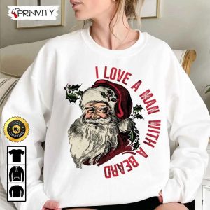 Santa Christmas I Love A Man With A Beard Sweatshirt Best Christmas Gifts 2022 Best Gifts For Santa Xmas Lover Unisex Hoodie T Shirt Long Sleeve Prinvity 1