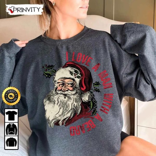 Santa Christmas I Love A Man With A Beard Sweatshirt, Best Christmas Gifts 2022, Best Gifts For Santa Xmas Lover, Unisex Hoodie, T-Shirt, Long Sleeve – Prinvity