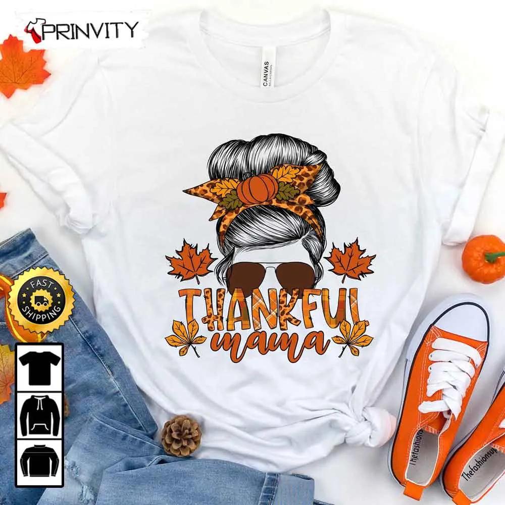 Thankful Mama T-Shirt, Best Thanksgiving Gifts 2022, Thanksgiving Family Matching Gift For Mom, Autumn Happy Thankful, Unisex Hoodie, Sweatshirt, Long Sleeve - Prinvity