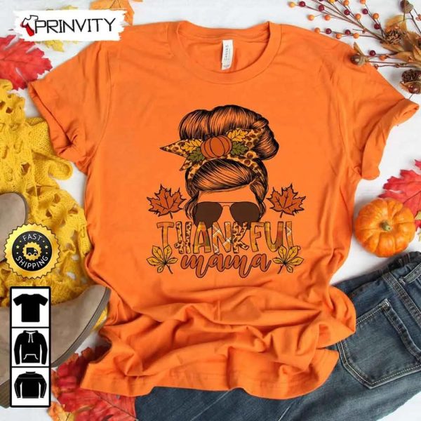 Thankful Mama T-Shirt, Best Thanksgiving Gifts 2022, Thanksgiving Family Matching Gift For Mom, Autumn Happy Thankful, Unisex Hoodie, Sweatshirt, Long Sleeve – Prinvity