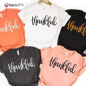 Thankful T-Shirt, Best Thanksgiving Gifts For 2022, Thanksgiving Family Matching Gift, Autumn Happy Thankful, Unisex Hoodie, Sweatshirt, Long Sleeve - Prinvity
