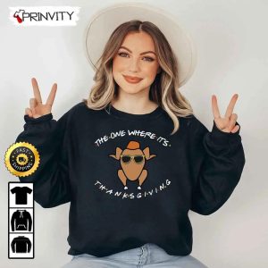 Thanksgiving The One Where Its Sweatshirt Best Thanksgiving Gifts For 2022 Autumn Happy Thankful Unisex Hoodie T Shirt Long Sleeve Prinvity 2