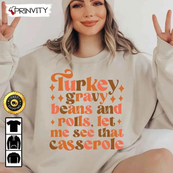 Turkey Gravy Beans And Rolls Let Me See That Casserole Sweatshirt, Best Thanksgiving Gifts For 2022, Autumn Happy Thankful, Unisex Hoodie, T-Shirt, Long Sleeve – Prinvity