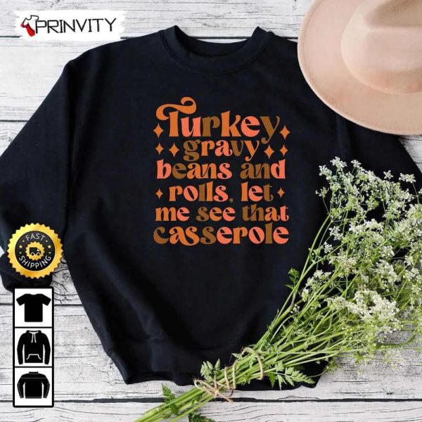 Turkey Gravy Beans And Rolls Let Me See That Casserole Sweatshirt, Best Thanksgiving Gifts For 2022, Autumn Happy Thankful, Unisex Hoodie, T-Shirt, Long Sleeve – Prinvity