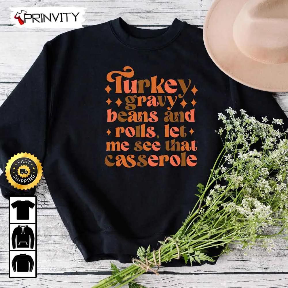 Turkey Gravy Beans And Rolls Let Me See That Casserole Sweatshirt, Best Thanksgiving Gifts For 2022, Autumn Happy Thankful, Unisex Hoodie, T-Shirt, Long Sleeve - Prinvity