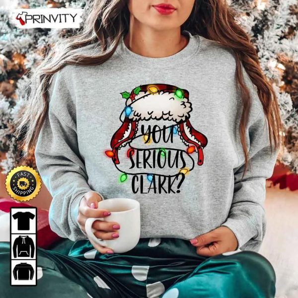 You Serious Clark Sweatshirt, Family Christmas, Best Christmas Gifts 2022, Best Gifts For Holiday, Unisex Hoodie, T-Shirt, Long Sleeve – Prinvity