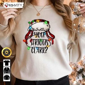 You Serious Clark Sweatshirt Family Christmas Best Christmas Gifts 2022 Best Gifts For Holiday Unisex Hoodie T Shirt Long Sleeve Prinvity 3