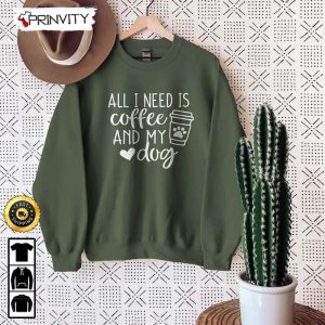 All I Need Is Coffee And My Dog T Shirt Gifts For Dog Lover Dog Mom Gift Unisex Hoodie Sweatshirt Long Sleeve Prinvity 2 1