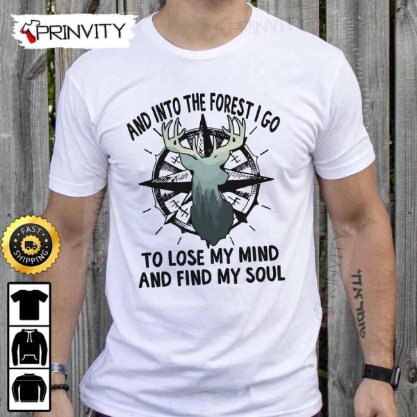 And Into The Forest I Go To Lose My Mind And Find My Soul Camping T-Shirt, Rv Park, Campsite, Campgrounds, Gifts For Camping Lover, Unisex Hoodie, Sweatshirt, Long Sleeve – Prinvity
