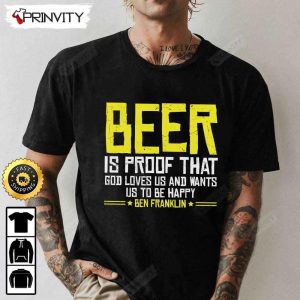 Beer Is Proof That God Loves Us And Wants Us To Be Happy Ben Franklin T Shirt International Beer Day Budweiser IPA Bud Zero Unisex Hoodie Sweatshirt Long Sleeve HD021 1