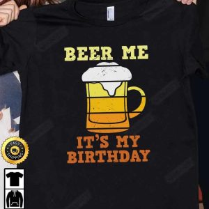 Beer Me Its My Birthday T Shirt International Beer Day 2023 Gifts For Beer Lover Budweiser IPA Modelo Bud Zero Unisex Hoodie Sweatshirt Long Sleeve HD011 2