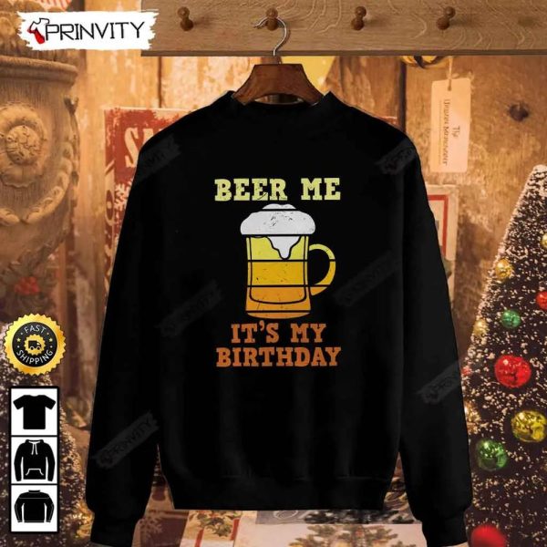 Beer Me It’s My Birthday T-Shirt, International Beer Day 2023, Gifts For Beer Lover, Budweiser, IPA, Modelo, Bud Zero, Unisex Hoodie, Sweatshirt, Long Sleeve – Prinvity