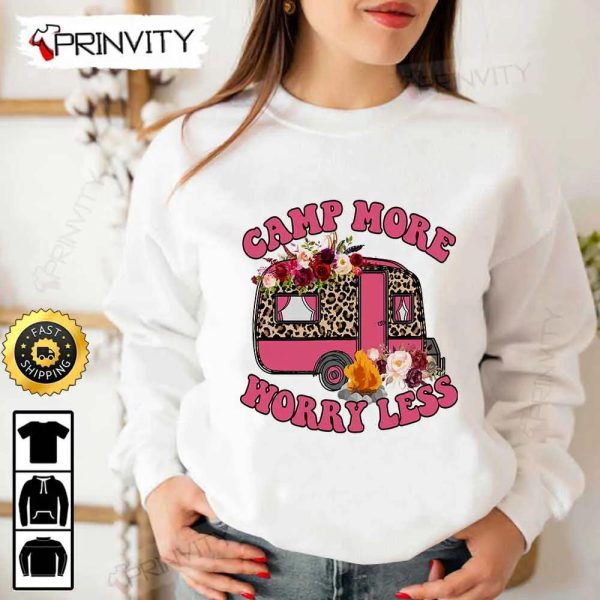 Camping More Worry Less T-Shirt, Rv Park, Campsite, Campgrounds, Gifts For Camping Lover, Unisex Hoodie, Sweatshirt, Long Sleeve – Prinvity