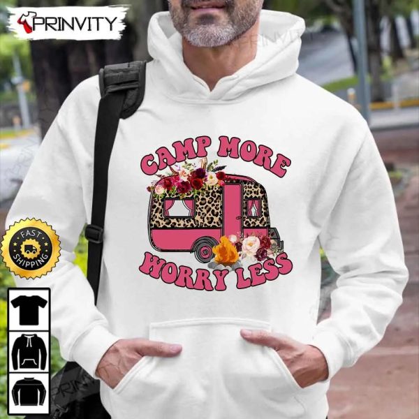 Camping More Worry Less T-Shirt, Rv Park, Campsite, Campgrounds, Gifts For Camping Lover, Unisex Hoodie, Sweatshirt, Long Sleeve – Prinvity
