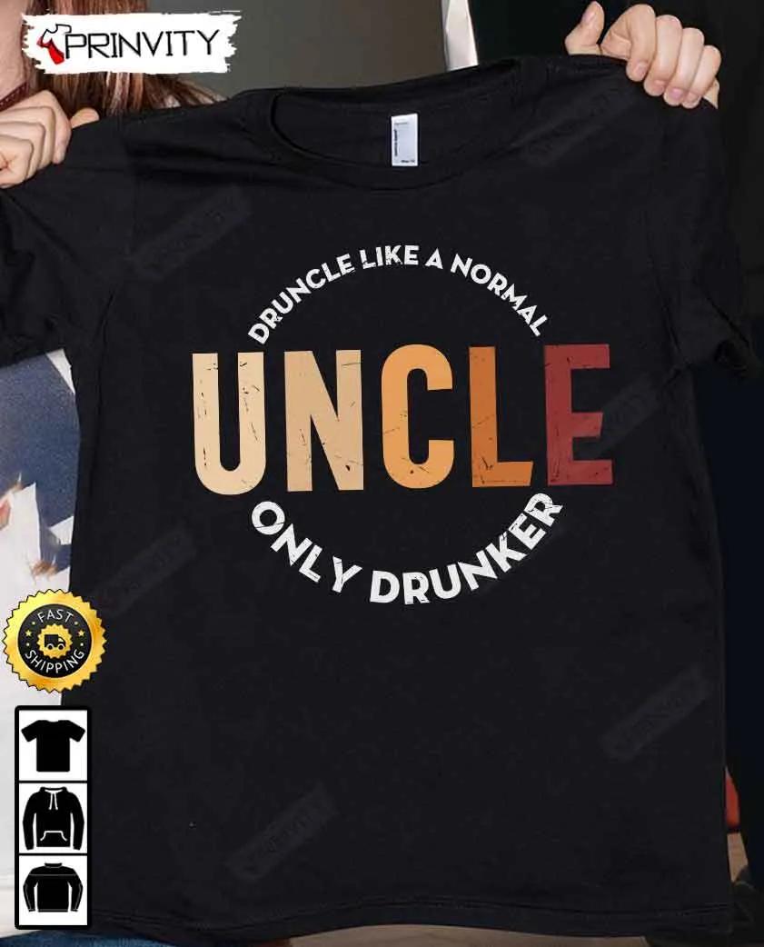 Druncle Like A Normal Uncle Only Drunker T-Shirt, International Beer Day, Gifts For Beer Lover, Budweiser, IPA, Modelo, Bud Zero, Unisex Hoodie, Sweatshirt, Long Sleeve - Prinvity