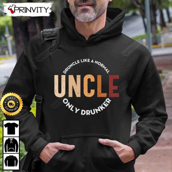 Druncle Like A Normal Uncle Only Drunker T-Shirt, International Beer Day, Gifts For Beer Lover, Budweiser, IPA, Modelo, Bud Zero, Unisex Hoodie, Sweatshirt, Long Sleeve – Prinvity