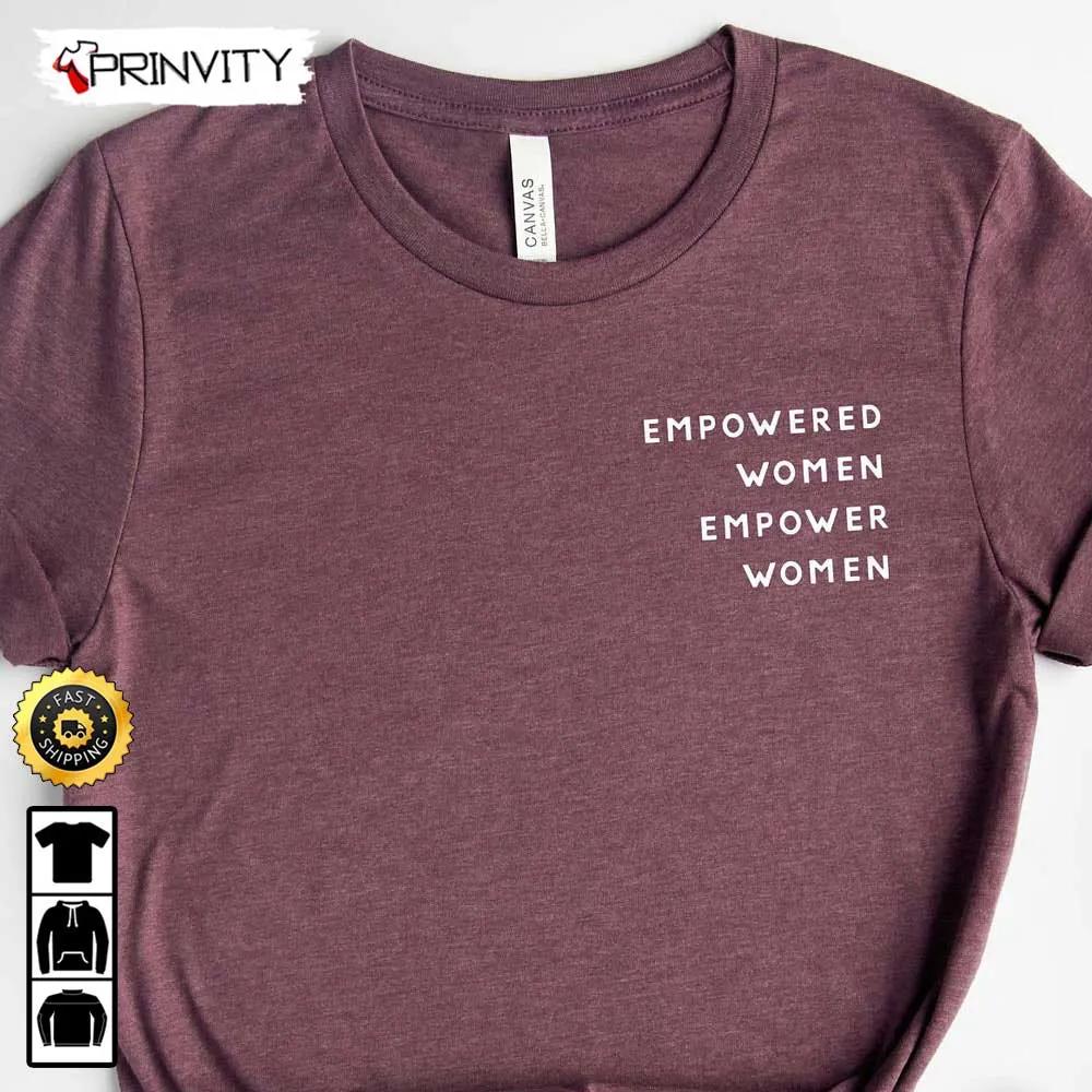 Empowered Women Empower Women T-Shirt, Girl Power, Crew, Inspirational Tee, Feminist, Equal Rights, Gifts For Her, Unisex Hoodie, Sweatshirt, Long Sleeve - Prinvity