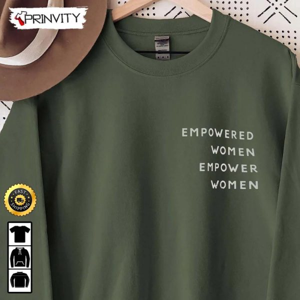 Empowered Women Empower Women T-Shirt, Girl Power, Crew, Inspirational Tee, Feminist, Equal Rights, Gifts For Her, Unisex Hoodie, Sweatshirt, Long Sleeve – Prinvity