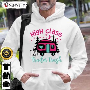 High Class Trailer Trash Camping T Shirt RV Park Campsite Gifts For Camping Lover Unisex Hoodie Sweatshirt Long Sleeve Prinvity HD009 5