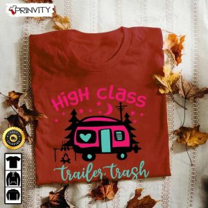 High Class Trailer Trash Camping T Shirt RV Park Campsite Gifts For Camping Lover Unisex Hoodie Sweatshirt Long Sleeve Prinvity HD009 6