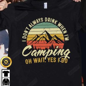 I Dont Always Drink When Im Camping T Shirt International Beer Day 2023 Gifts For Beer Lover Budweiser IPA Bud Zero Unisex Hoodie Sweatshirt Long Sleeve HD026 2