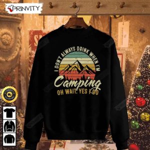 I Dont Always Drink When Im Camping T Shirt International Beer Day 2023 Gifts For Beer Lover Budweiser IPA Bud Zero Unisex Hoodie Sweatshirt Long Sleeve HD026 3