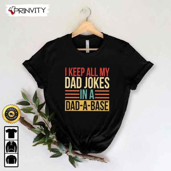 I Keep All My Dad Jokes In A Dad-A-Base T-Shirt, New Dad,Daddy Tee, Gifts For Father’s Day 2023, Best Dad, Gift For Dad, Unisex Hoodie, Sweatshirt, Long Sleeve – Prinvity