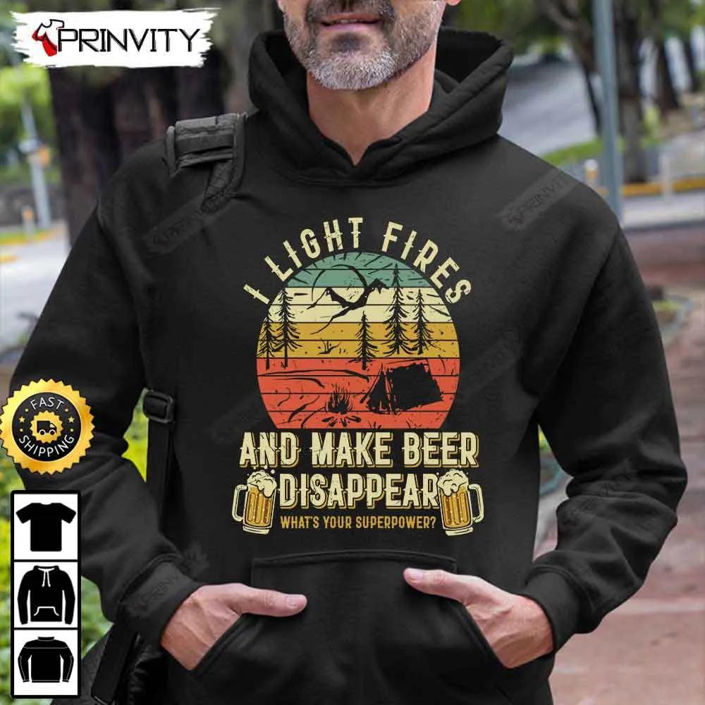 I Light Fires And Make Beer T-Shirt, International Beer Day 2023, Gifts For Beer Lover, Budweiser, IPA, Modelo, Bud Zero, Unisex Hoodie, Sweatshirt, Long Sleeve - Prinvity