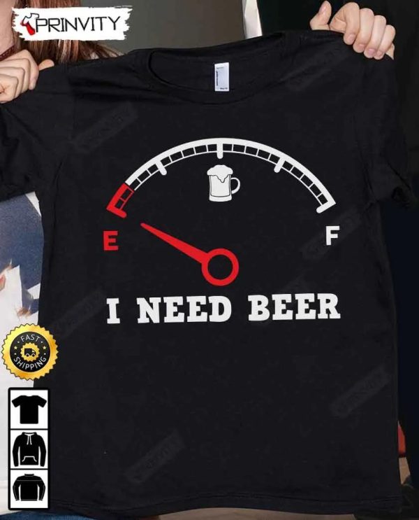 I Need Beer Speedometer Funny T-Shirt, International Beer Day 2023, Gifts For Beer Lover, Budweiser, IPA, Modelo, Bud Zero, Unisex Hoodie, Sweatshirt, Long Sleeve – Prinvity