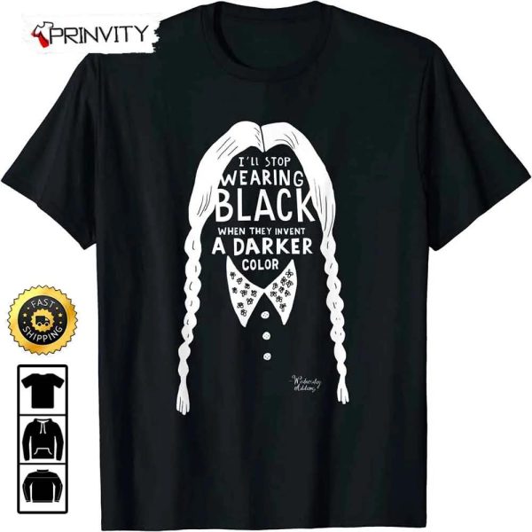 I’ll Stop Wearing Black When They Invent A Darker Color T-Shirt, Unisex Hoodie, Sweatshirt, Long Sleeve, Tank Top – Prinvity