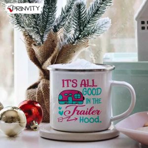 Its All Good In The Trailer Hood Camping 12oz Camping Cup RV Park Campsite Gifts For Camping Lover Prinvity HD011 4
