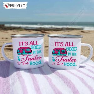 Its All Good In The Trailer Hood Camping 12oz Camping Cup RV Park Campsite Gifts For Camping Lover Prinvity HD011 5