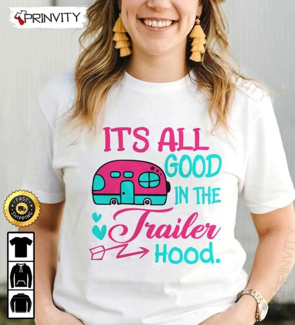 It’s All Good In The Trailer Hood Camping T-Shirt, Rv Park, Campsite, Gifts For Camping Lover, Unisex Hoodie, Sweatshirt, Long Sleeve – Prinvity