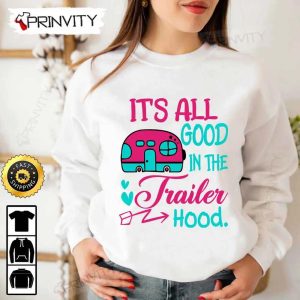 Its All Good In The Trailer Hood Camping T Shirt RV Park Campsite Gifts For Camping Lover Unisex Hoodie Sweatshirt Long Sleeve Prinvity HD011 4