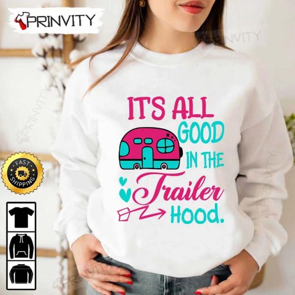 It’s All Good In The Trailer Hood Camping T-Shirt, Rv Park, Campsite, Gifts For Camping Lover, Unisex Hoodie, Sweatshirt, Long Sleeve – Prinvity
