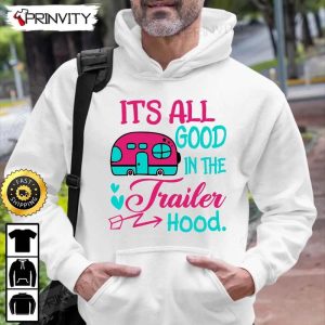 Its All Good In The Trailer Hood Camping T Shirt RV Park Campsite Gifts For Camping Lover Unisex Hoodie Sweatshirt Long Sleeve Prinvity HD011 5