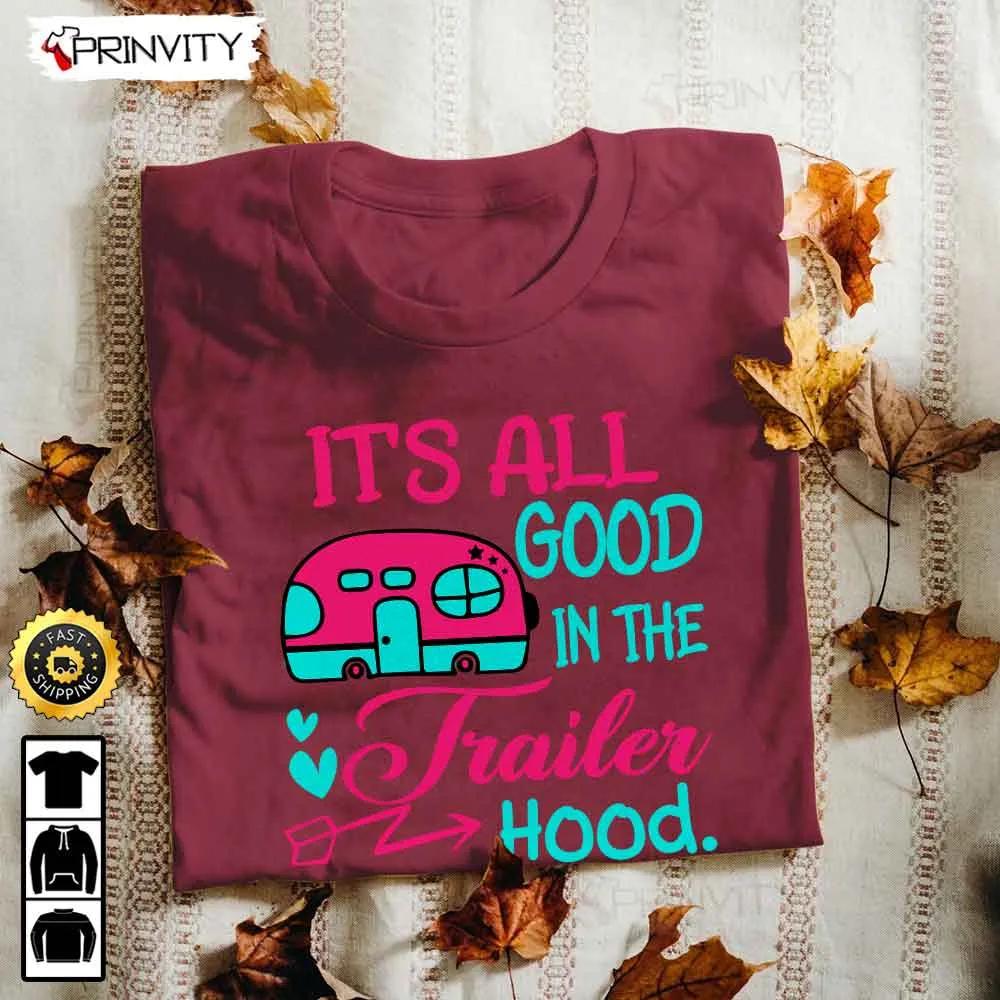 It's All Good In The Trailer Hood Camping T-Shirt, Rv Park, Campsite, Gifts For Camping Lover, Unisex Hoodie, Sweatshirt, Long Sleeve - Prinvity