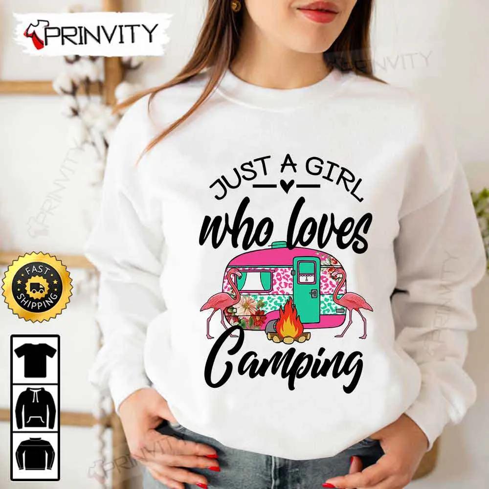 Just A Girl Who Loves Camping T-Shirt, Rv Park, Campsite, Gifts For Camping Lover, Unisex Hoodie, Sweatshirt, Long Sleeve - Prinvity