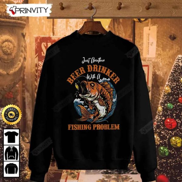 Just Another Beer Drinker Fishing Problem T-Shirt, International Beer Day 2023, Gifts For Beer Lover, Budweiser, IPA, Modelo, Bud Zero, Unisex Hoodie, Sweatshirt, Long Sleeve – Prinvity