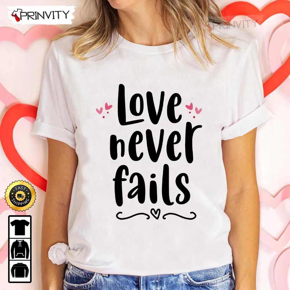Love Never Fails Valentines Day T Shirt Valentines Day Ideas Happy Valentine Valentines Gifts For Her Uniex Hoodie Sweatshirt Long Sleeve Prinvity HD008 1