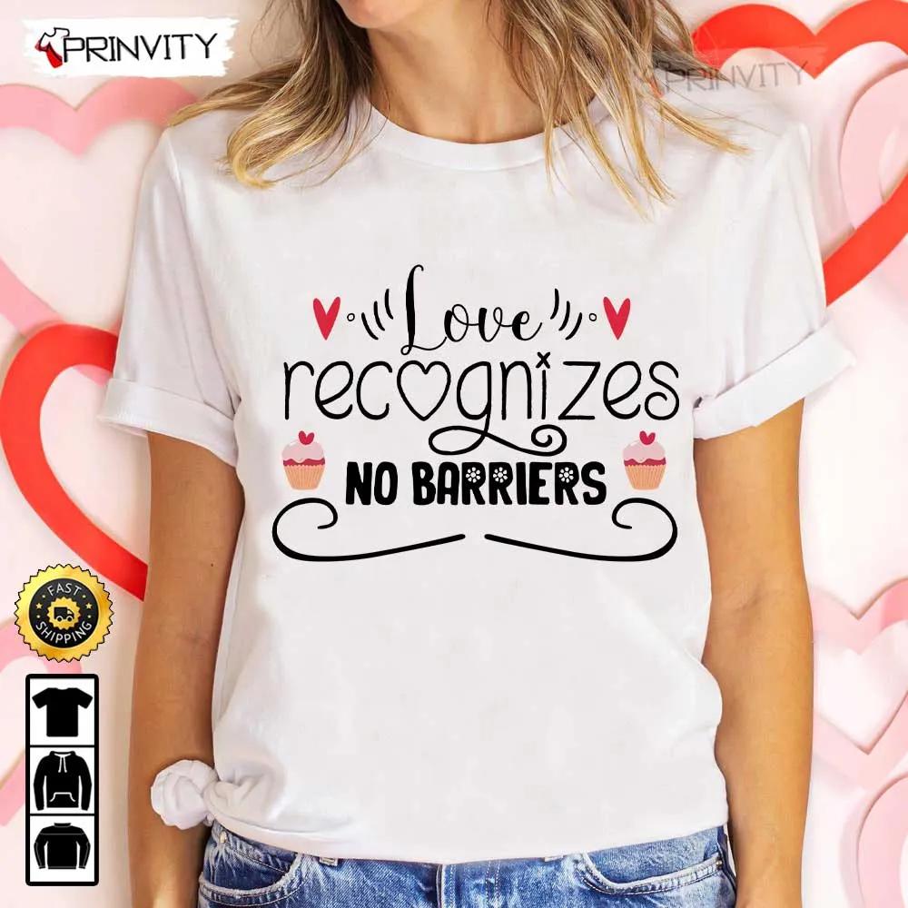 Love Recognizes No Barriers Valentines Day T Shirt Valentines Day Ideas Happy Valentine Valentines Gifts For Her Uniex Hoodie Sweatshirt Long Sleeve Prinvity HD009 1