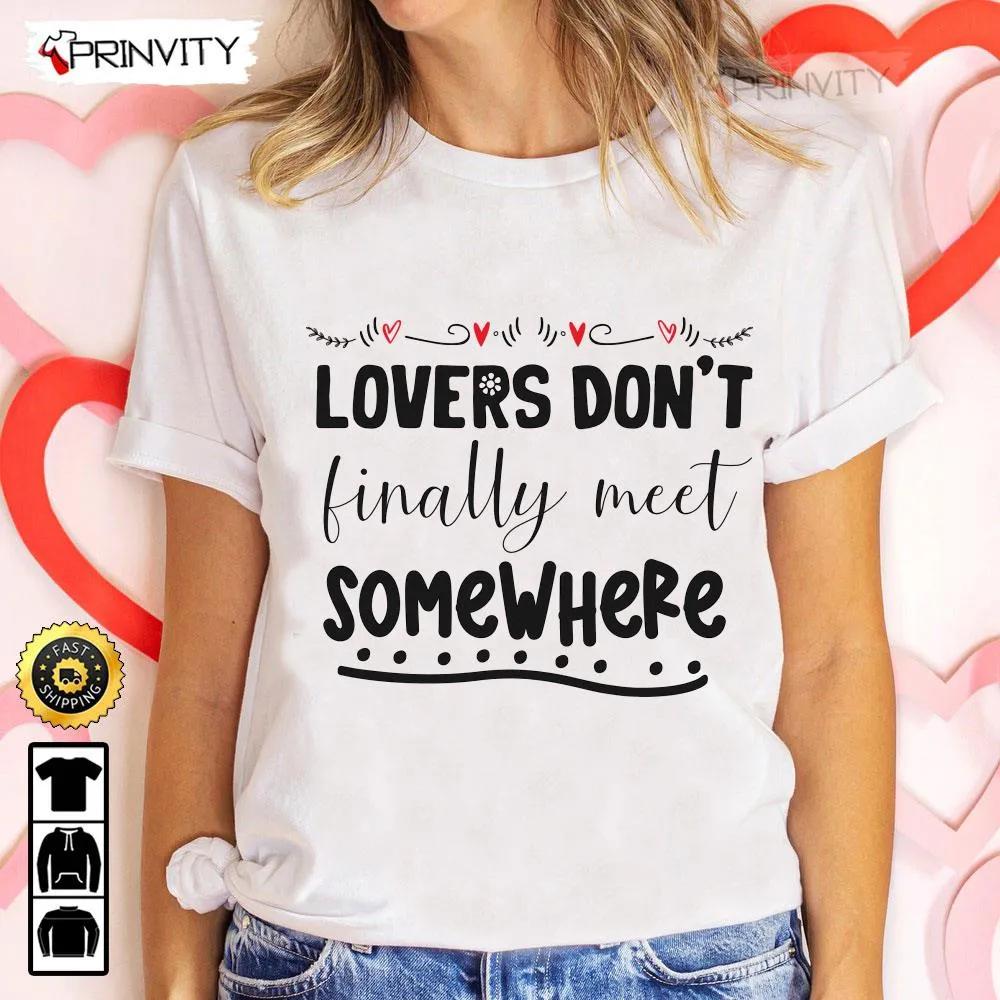 Lovers Dont Finally Meet Somewhere Valentines Day T Shirt Valentines Day Ideas Happy Valentine Valentines Gifts For Her Uniex Hoodie Sweatshirt Long Sleeve HD013 1