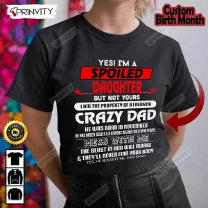 Personalized Birth Month Crazy Dad T-Shirt, Spoiled Daughter, Best Gift For Your Daughter, Unisex Hoodie, Sweatshirt, Long Sleeve – Prinvity