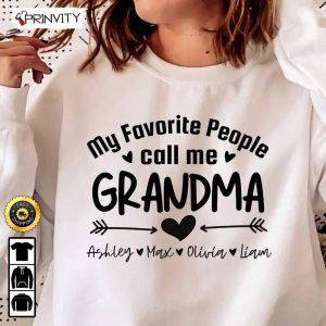 Personalized My Favorite People Call Me Grandma Sweatshirt, Sweatshirt With Grandkids Name, Best Gifts For Grandma 2023, Unisex T-Shirt, Hoodie, Long Sleeve – Prinvity